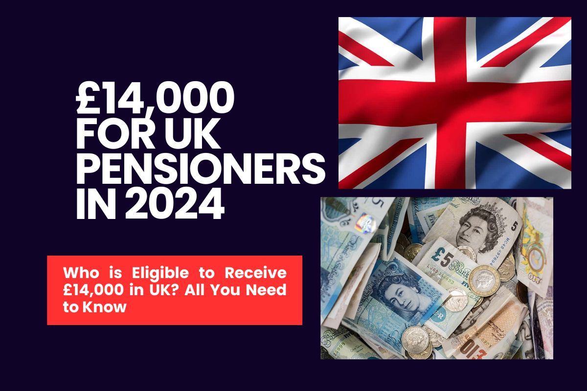 £14,000 for UK Pensioners in 2024 Who is Eligible to Receive £14,000