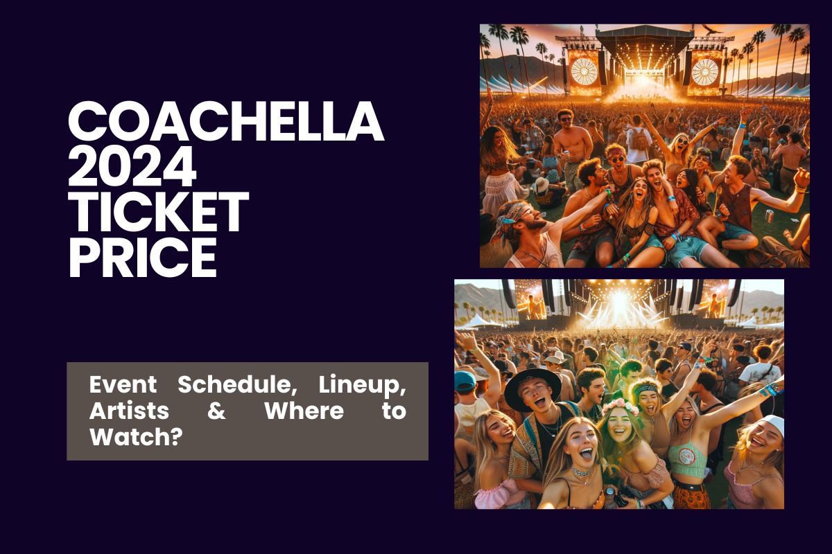 Coachella 2024 Ticket Price Event Schedule, Lineup, Artists & Where