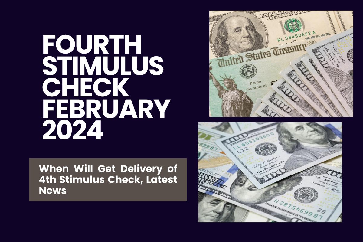 Fourth Stimulus Check February 2024 When Will Get Delivery of 4th