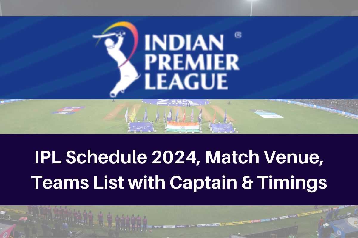 IPL Schedule 2024, Team List with Captains & Match Venue