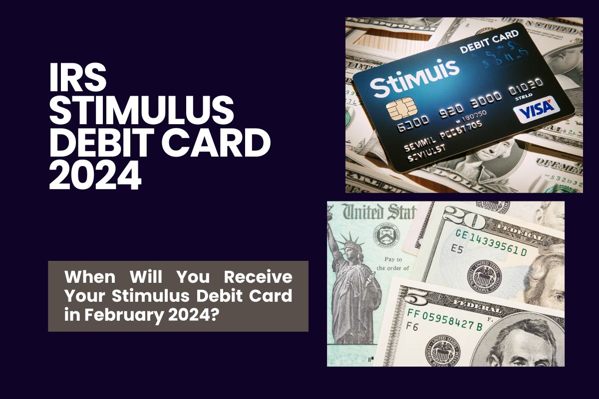 IRS Stimulus Debit Card 2024 When Will You Receive Your Stimulus