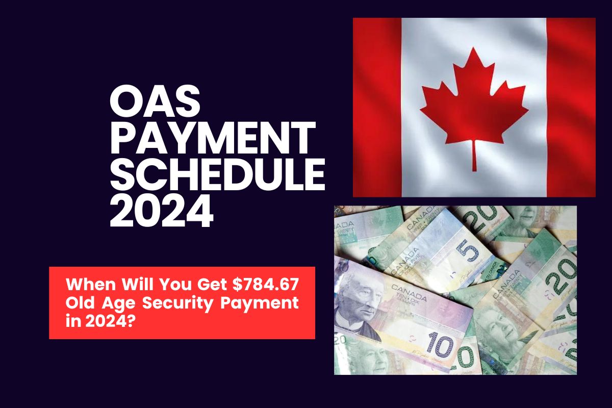 OAS Payment Schedule 2024 When Will You Get 784.67 Old Age Security