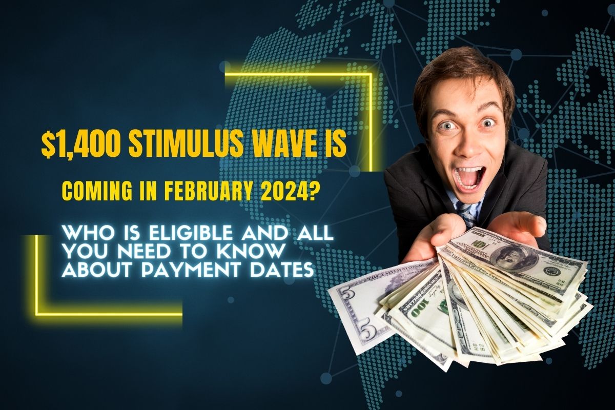 1,400 Stimulus Wave is Coming in February 2024? Who is Eligible and