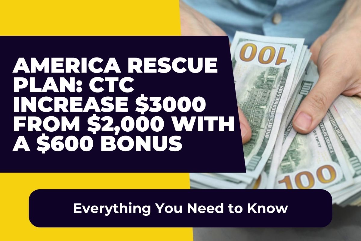 America Rescue Plan CTC Increase 3000 from 2,000 with a 600 Bonus