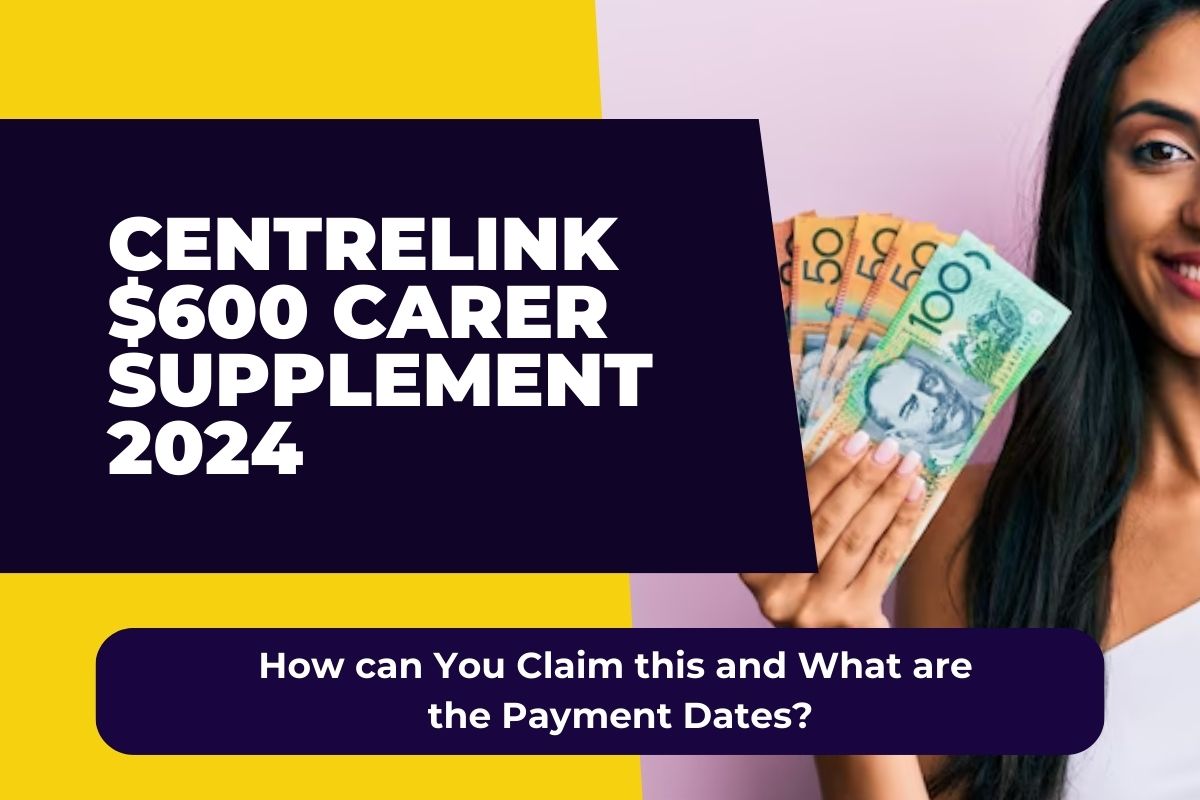 Centrelink 600 Carer Supplement 2024 How can You Claim this and What