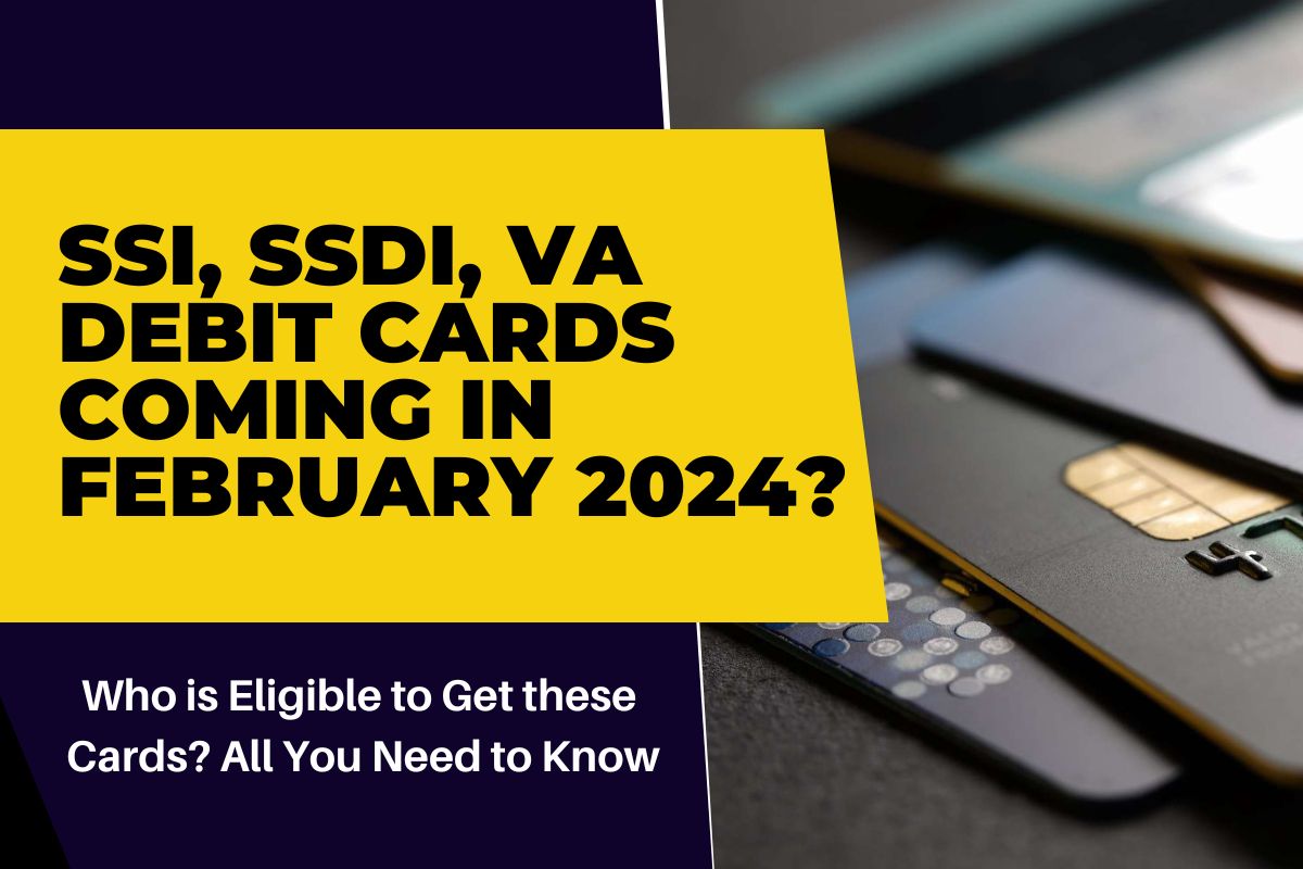 SSI, SSDI, VA Debit Cards Coming in February 2024? Who is Eligible to