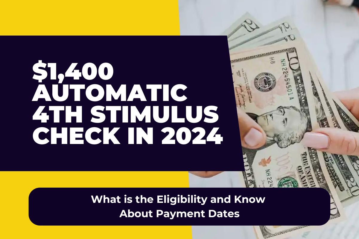 1,400 Automatic 4th Stimulus Check in 2024 What is the Eligibility