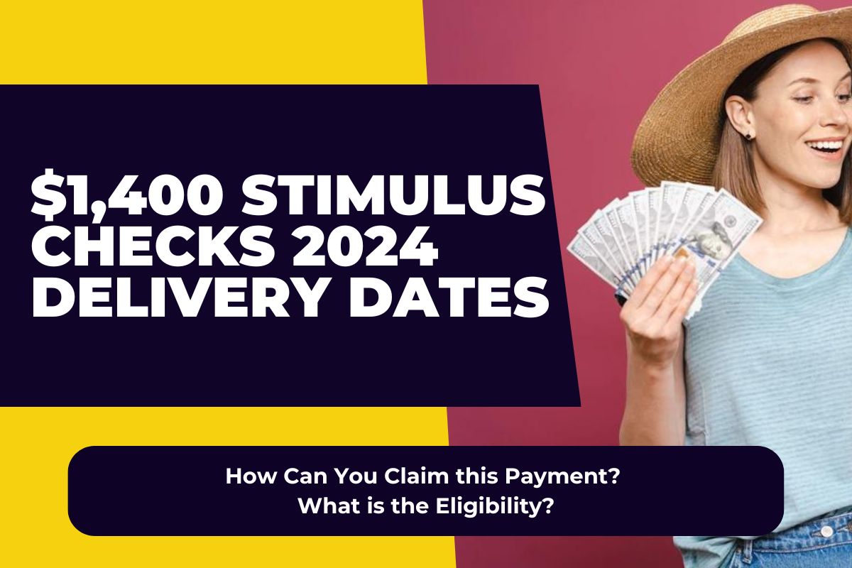 1,400 Stimulus Checks 2024 Delivery Dates How Can You Claim this