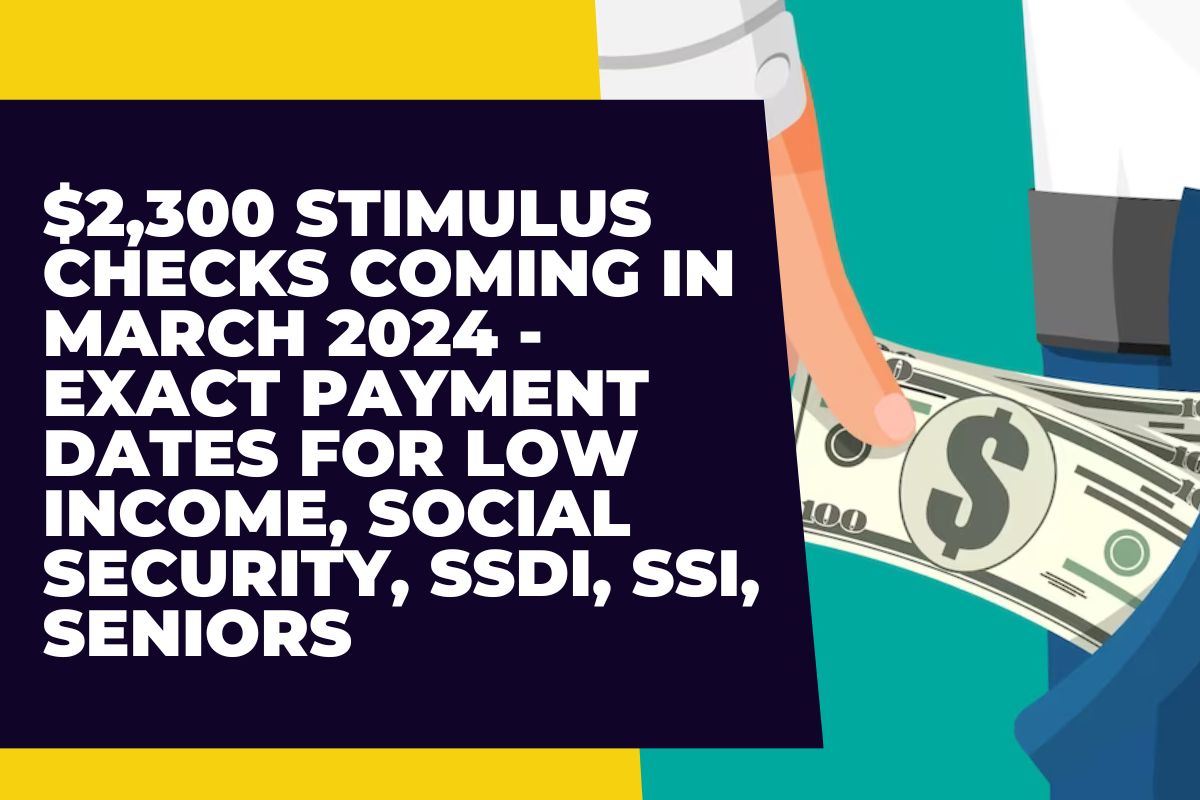 2,300 Stimulus Checks Coming in March 2024 Exact Payment Dates for