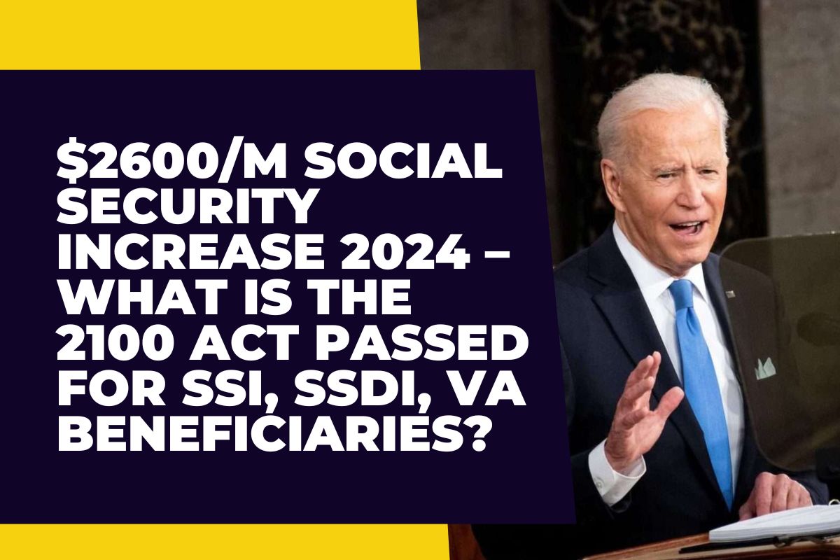 2600m Social Security Increase 2024 What Is The 2100 Act Passed For Ssi Ssdi Va Beneficiaries