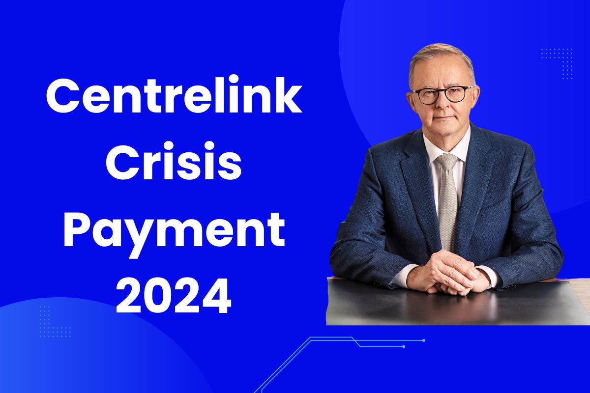 Centrelink Crisis Payment 2024 What are the Payment Dates and Who is