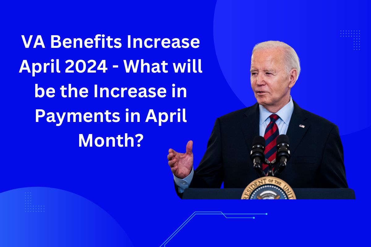 VA Benefits Increase April 2024 What will be the Increase in Payments