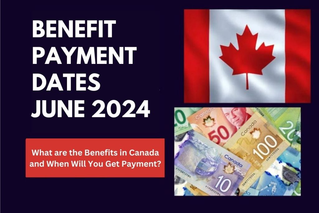 Benefit Payment Dates June 2024 What are the Benefits in Canada and When Will You Get Payment?
