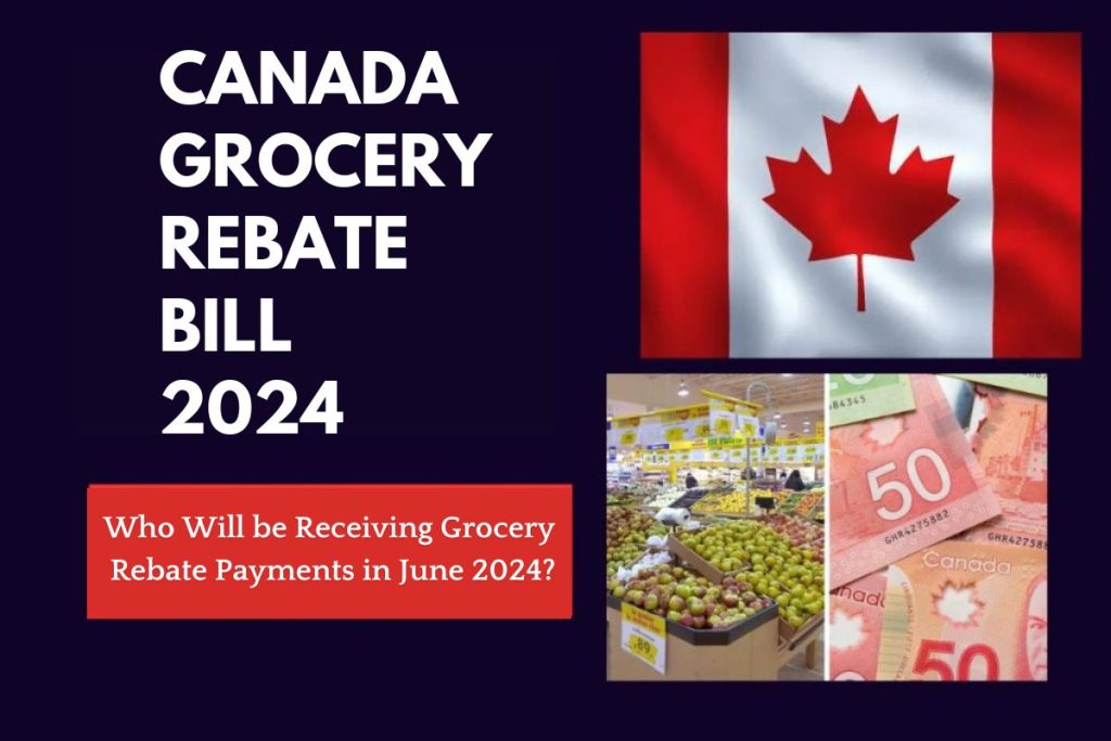 Canada Grocery Rebate Bill 2024 - Who Will be Receiving Grocery Rebate Payments in June 2024?