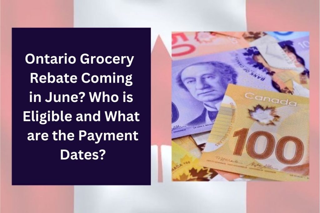 Ontario Grocery Rebate Coming in June? Who is Eligible and What are the Payment Dates?