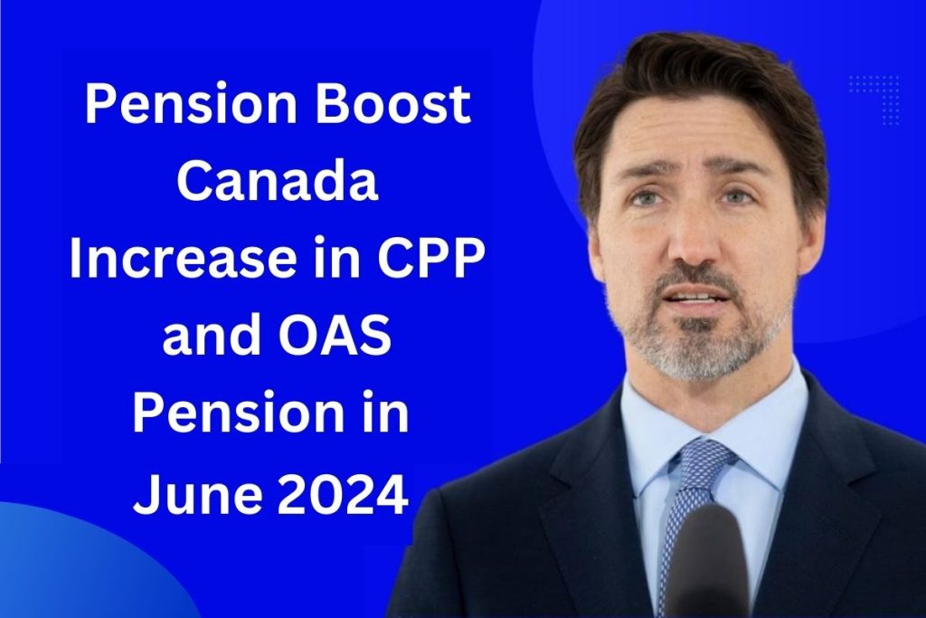 Pension Boost Canada Increase in CPP and OAS Pension in June 2024